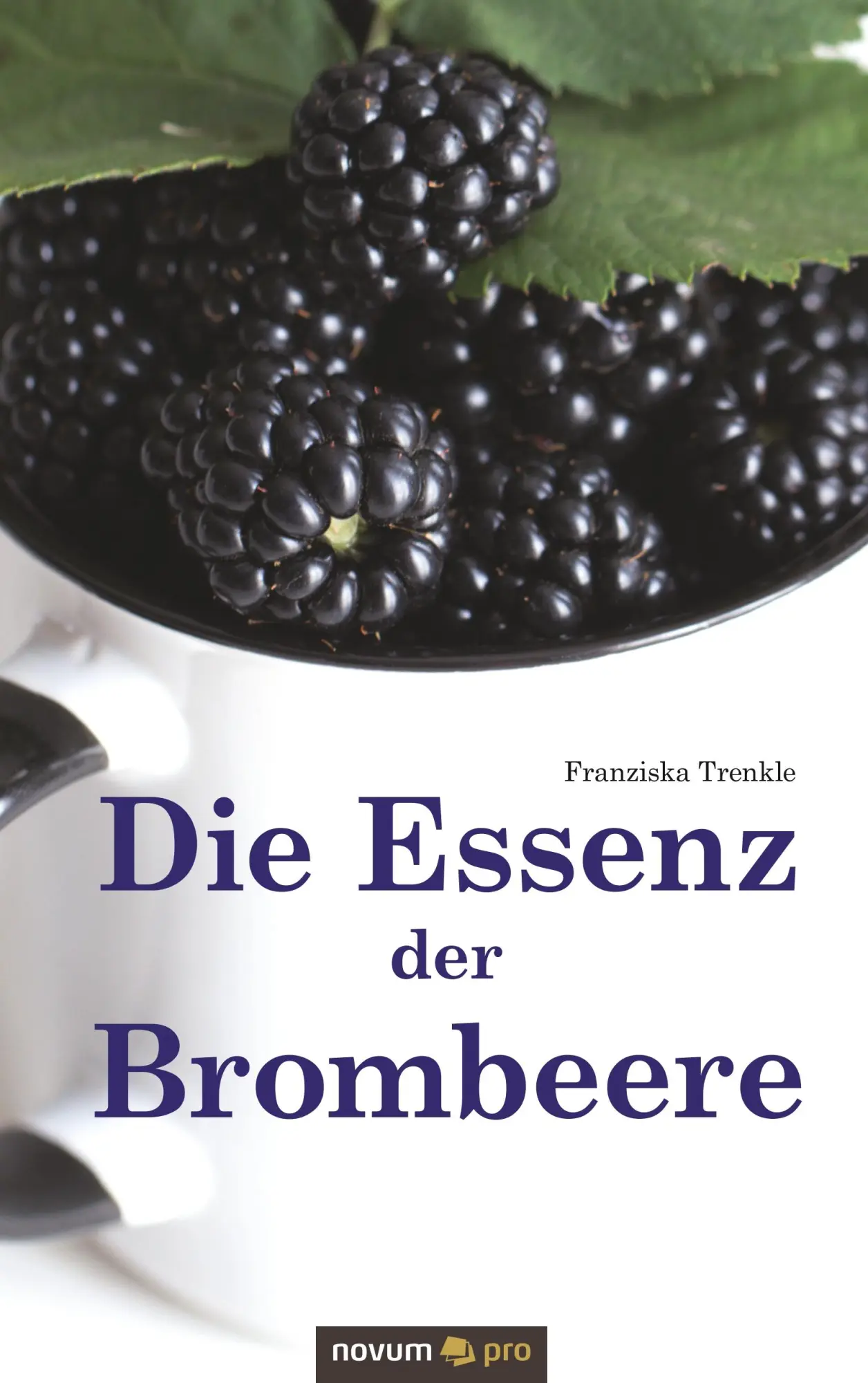 Cover: 9783990645918 | Die Essenz der Brombeere | Franziska Trenkle | Taschenbuch | 150 S.