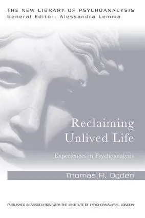 Cover: 9781138956018 | Reclaiming Unlived Life | Experiences in Psychoanalysis | Thomas Ogden