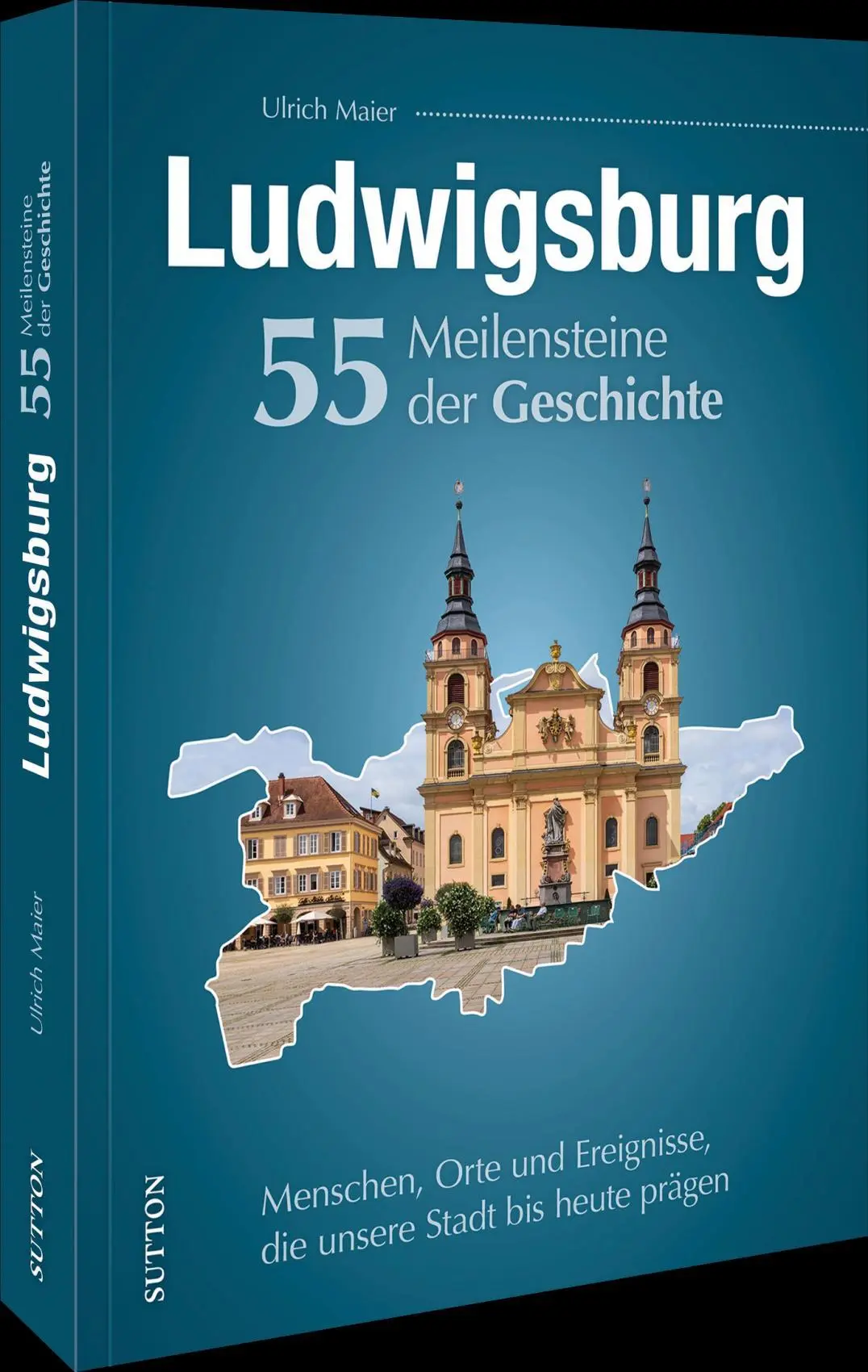 Cover: 9783963036118 | Ludwigsburg. 55 Meilensteine der Geschichte | Ulrich Maier | Buch
