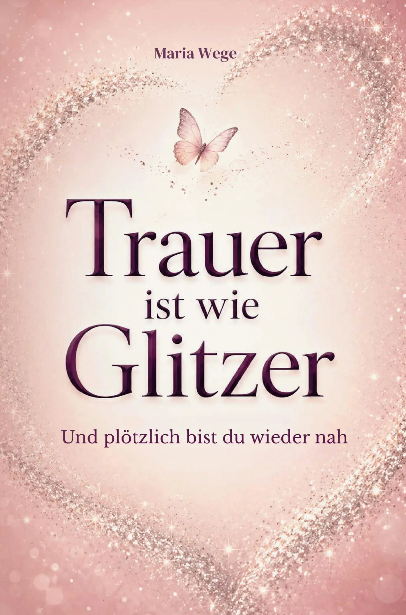 Cover: 9789403916118 | Trauer ist wie Glitzer - Und plötzlich bist du wieder nah | Maria Wege