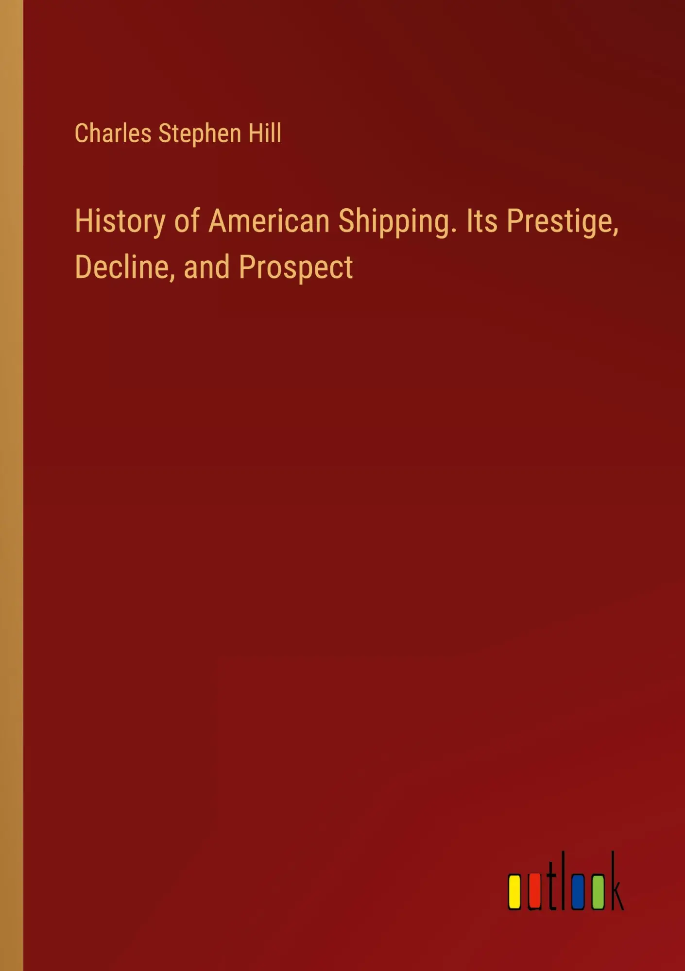 History of American Shipping. Its Prestige, Decline, and Prospect