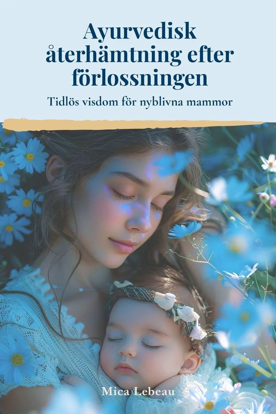 Cover: 9789199056418 | Ayurvedisk återhämtning efter förlossningen | Mica Lebeau | Buch