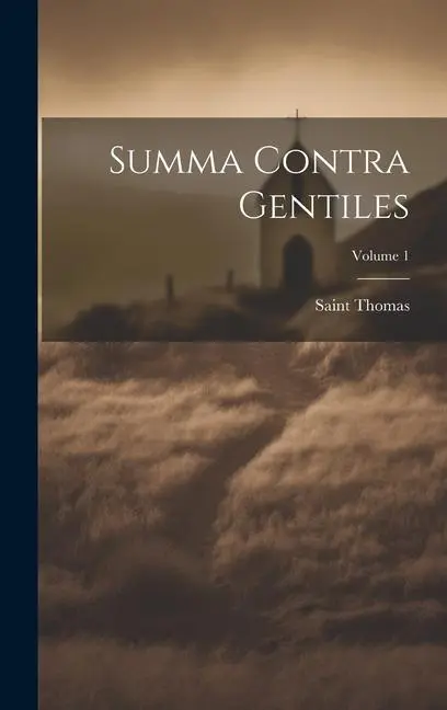 Summa Contra Gentiles; Volume 1