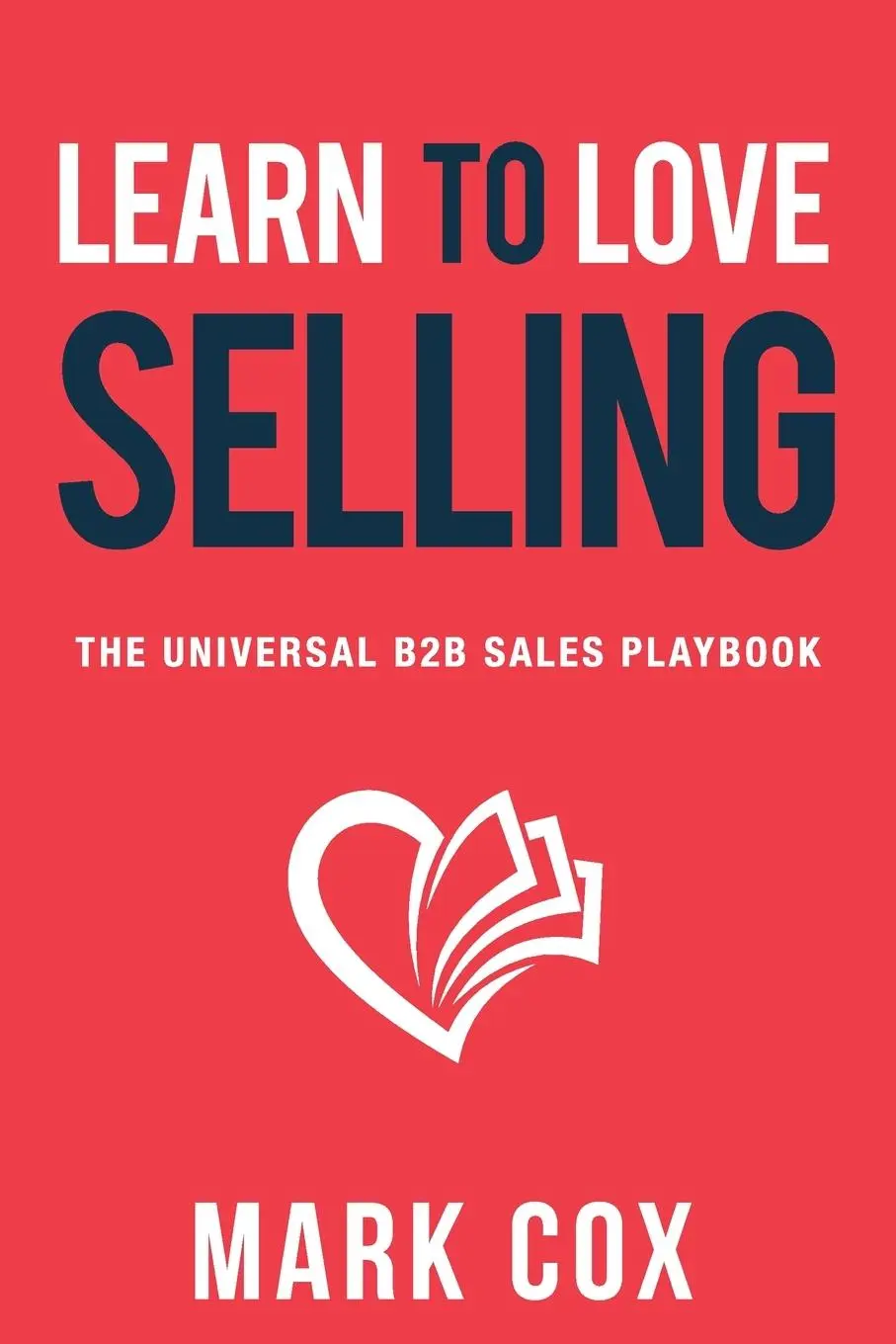 Cover: 9781068856518 | Learn to Love Selling | The Universal B2B Sales Playbook | Mark Cox