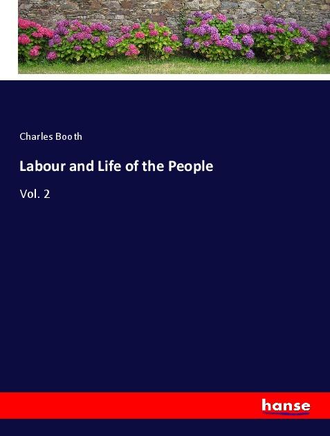 Labour and Life of the People | Vol. 2 | Charles Booth | Taschenbuch | Paperback | 620 S. | Englisch | 2019 | hansebooks | EAN 9783337796518 - Booth, Charles