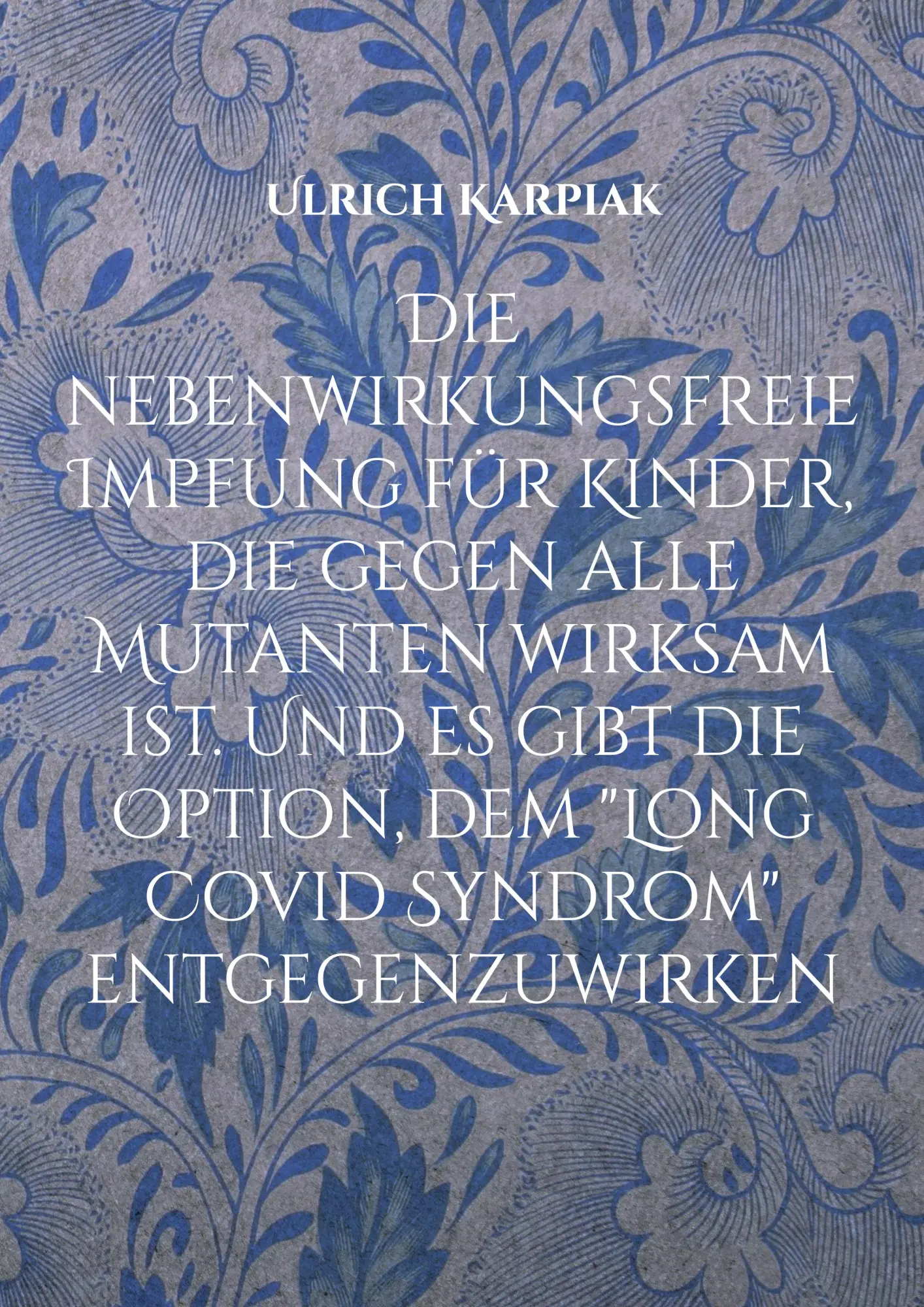 Cover: 9783754346518 | Die nebenwirkungsfreie Impfung für Kinder, die gegen alle Mutanten...