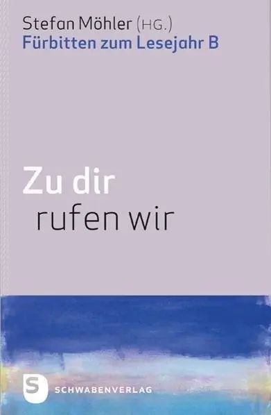 Cover: 9783796616518 | Zu dir rufen wir | Fürbitten zum Lesejahr B | Stefan Möhler | Buch