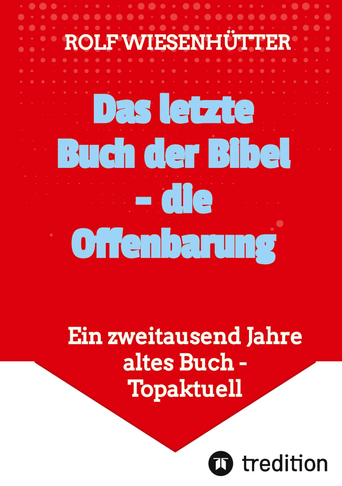 Cover: 9783347826618 | Das letzte Buch der Bibel - die Offenbarung | Rolf Wiesenhütter | Buch