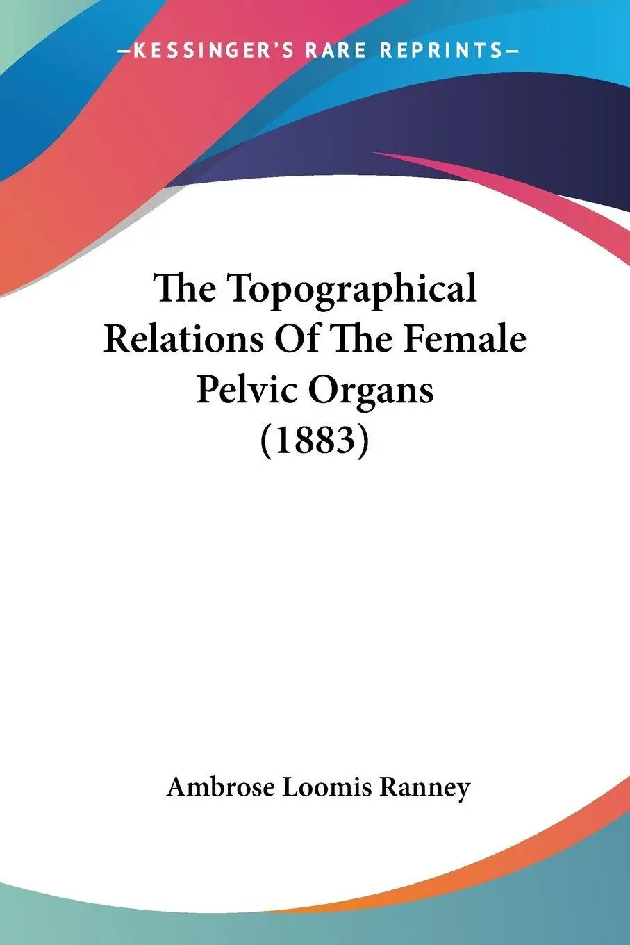 Cover: 9781120206718 | The Topographical Relations Of The Female Pelvic Organs (1883) | Buch