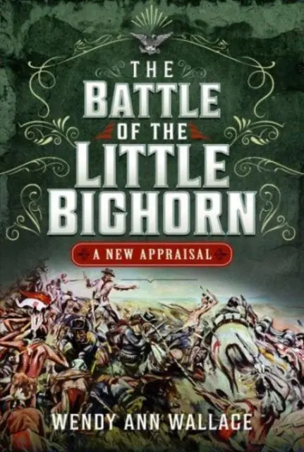Cover: 9781399046718 | The Battle of the Little Big Horn | A New Appraisal | W. A. Wallace