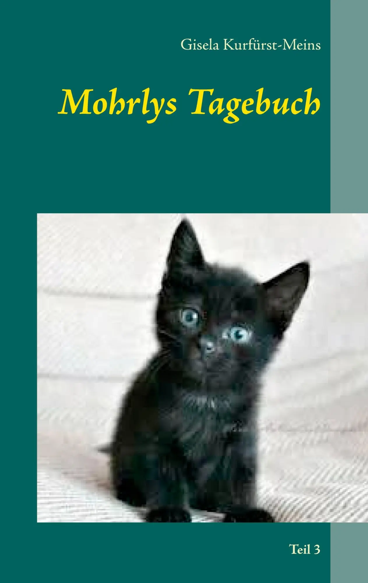 Cover: 9783753406718 | Mohrlys Tagebuch | Teil 3 | Gisela Kurfürst-Meins | Taschenbuch | 2021