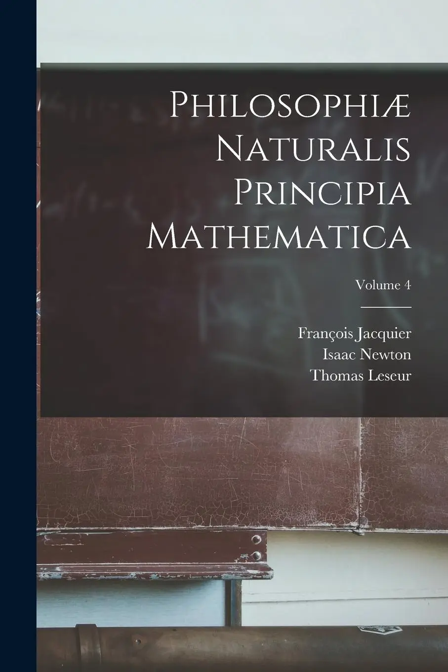 Cover: 9781016276818 | Philosophiæ naturalis principia mathematica; Volume 4 | Newton (u. a.)