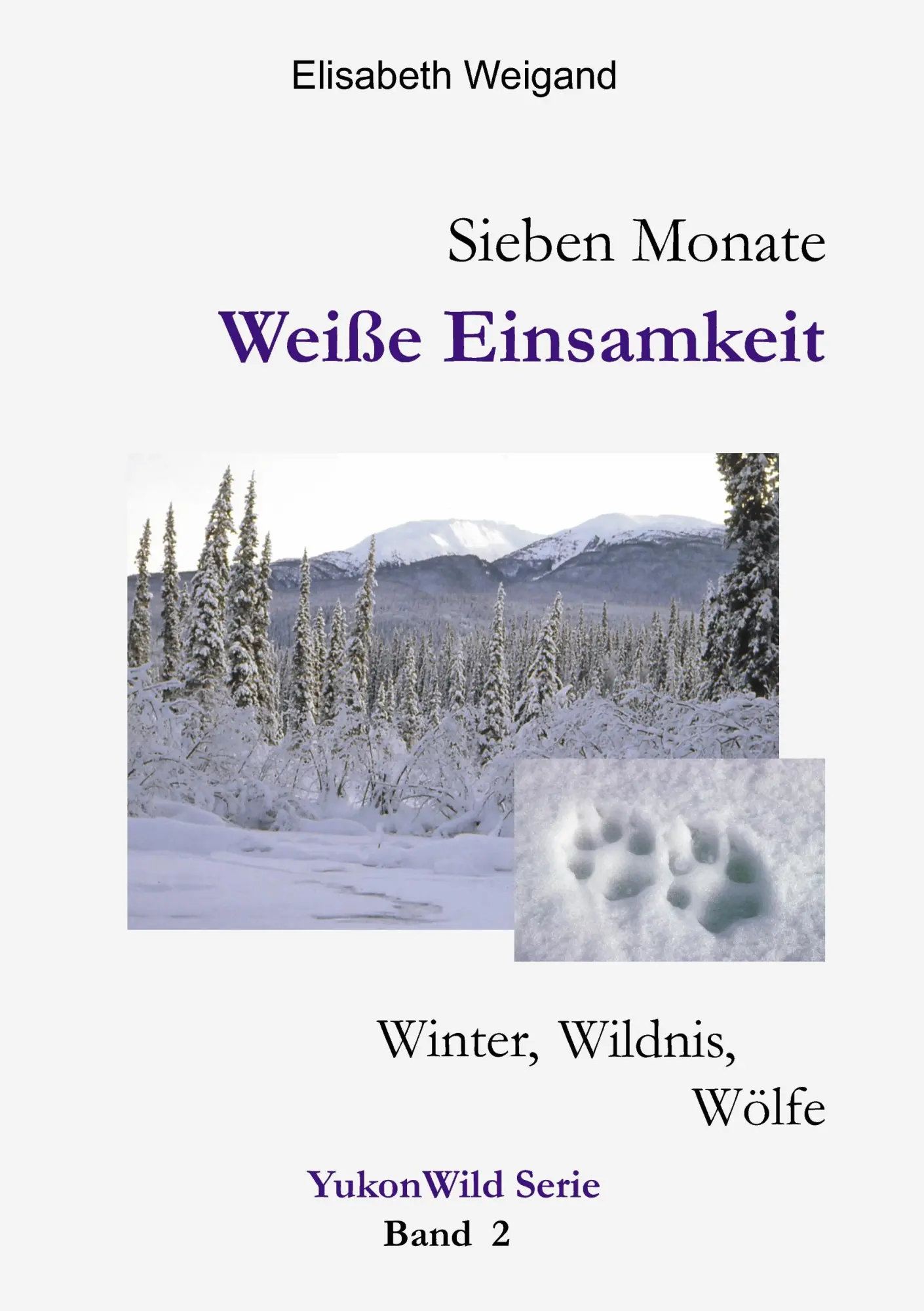 Cover: 9783837016918 | Sieben Monate Weiße Einsamkeit | Winter, Wildnis, Wölfe | Weigand