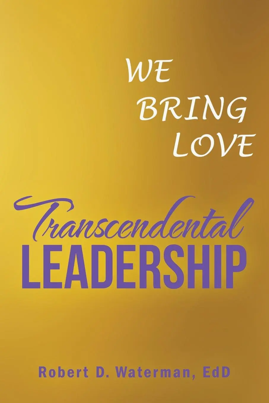 Cover: 9781982267018 | Transcendental Leadership | We Bring Love | Robert D. Waterman Edd