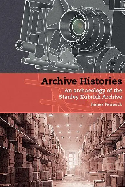Cover: 9781805967118 | Archive Histories | An Archaeology of the Stanley Kubrick Archive