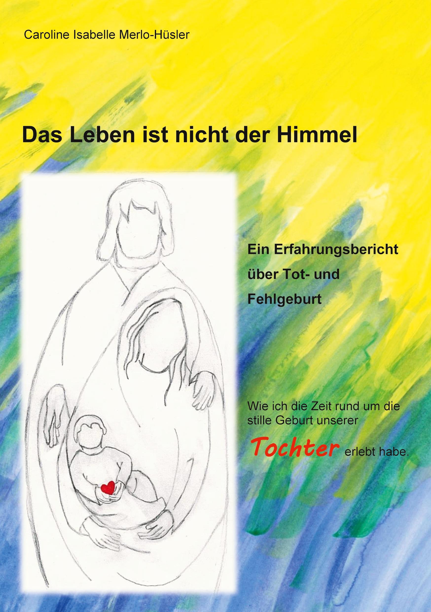 Cover: 9783759787118 | Das Leben ist nicht der Himmel | Caroline Isabelle Merlo- Hüsler