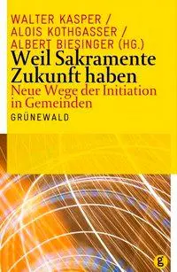 Cover: 9783786727118 | Weil Sakramente Zukunft haben | Neue Wege der Initiation in Gemeinden