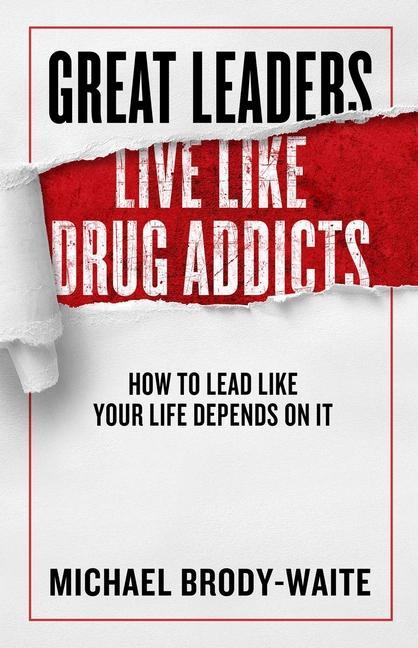 Cover: 9781948677318 | Great Leaders Live Like Drug Addicts | Michael Brody-Waite | Buch