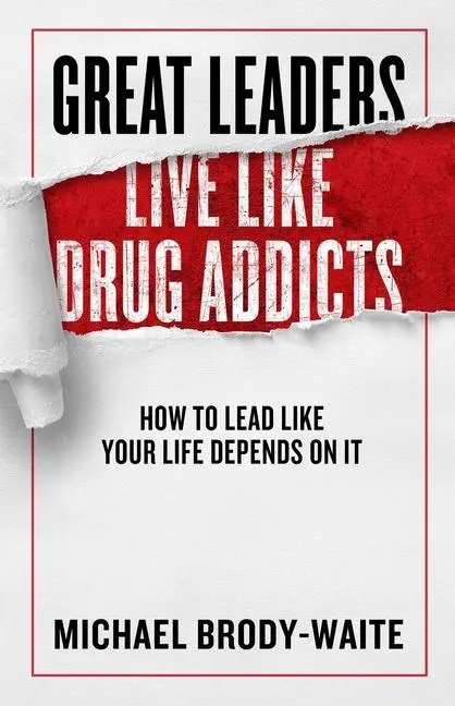 Cover: 9781948677318 | Great Leaders Live Like Drug Addicts | Michael Brody-Waite | Buch