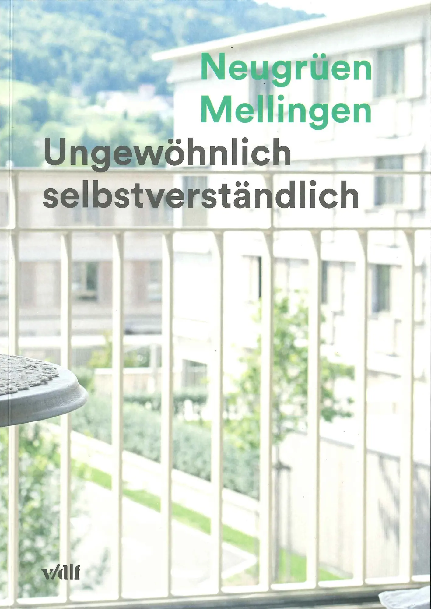 Cover: 9783728137418 | Neugrüen Mellingen | Ungewöhnlich selbstverständlich | Architekten