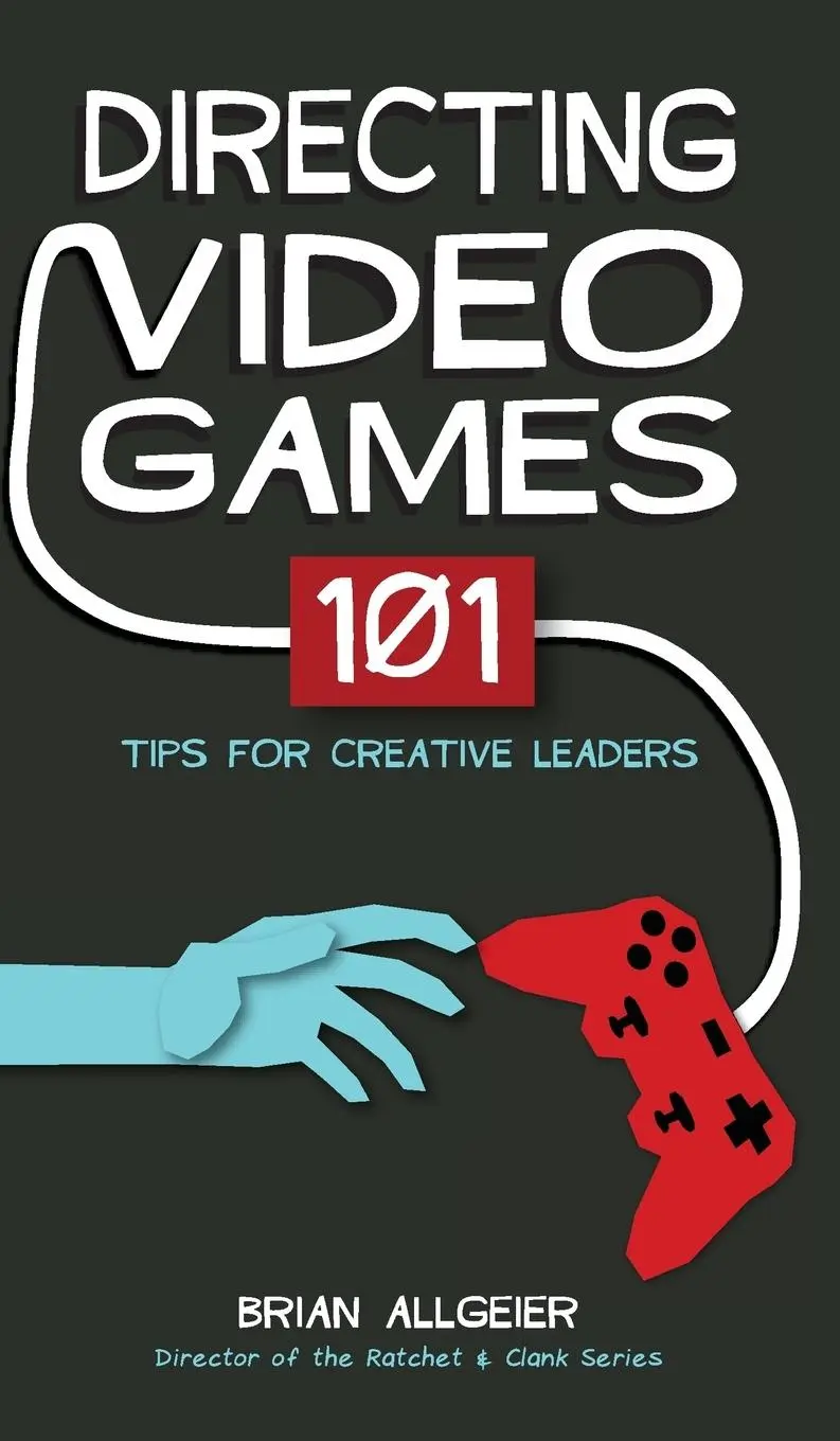 Cover: 9780998637518 | Directing Video Games | 101 Tips for Creative Leaders | Brian Allgeier
