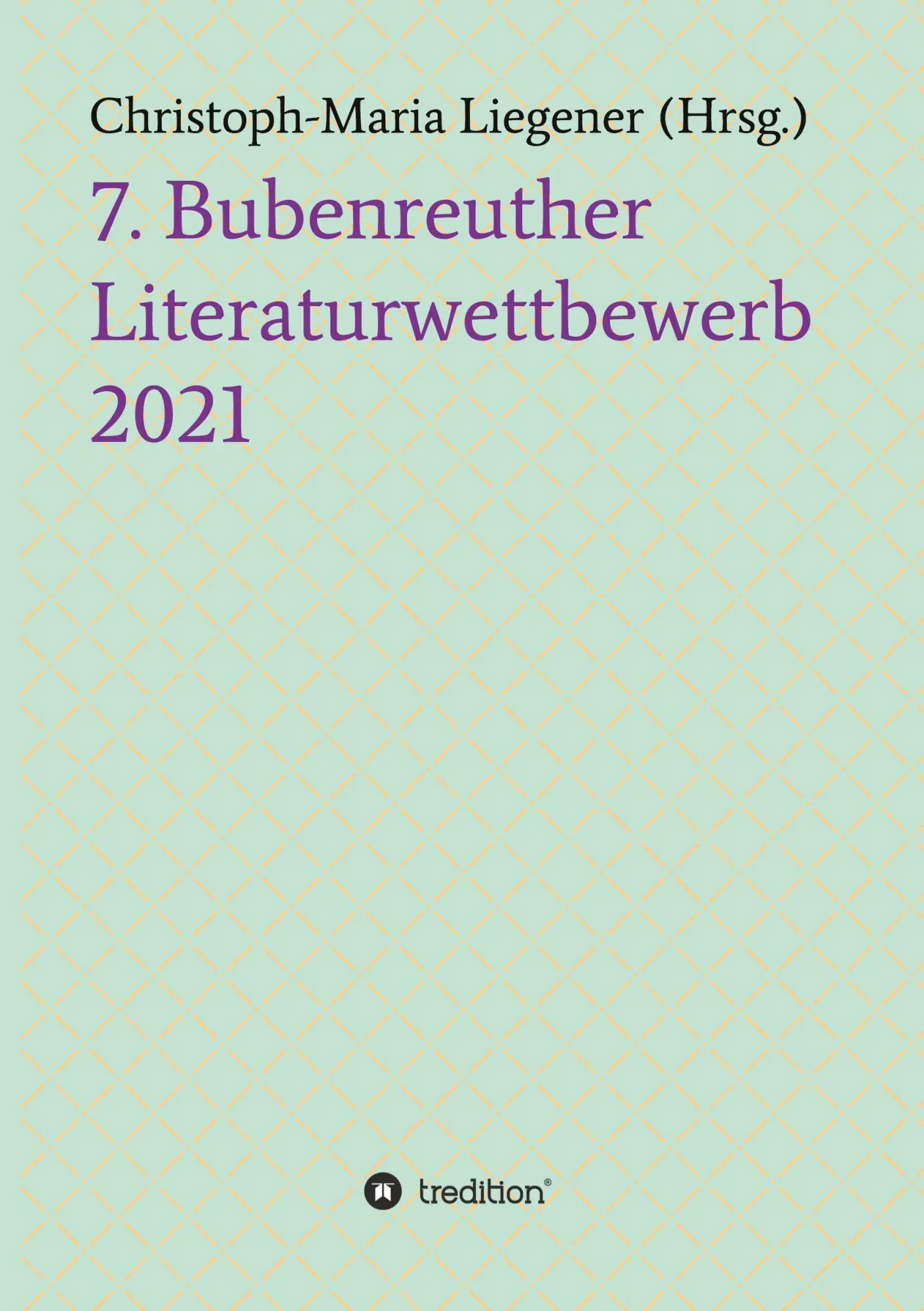 Cover: 9783347427518 | 7. Bubenreuther Literaturwettbewerb | Christoph-Maria Liegener | Buch