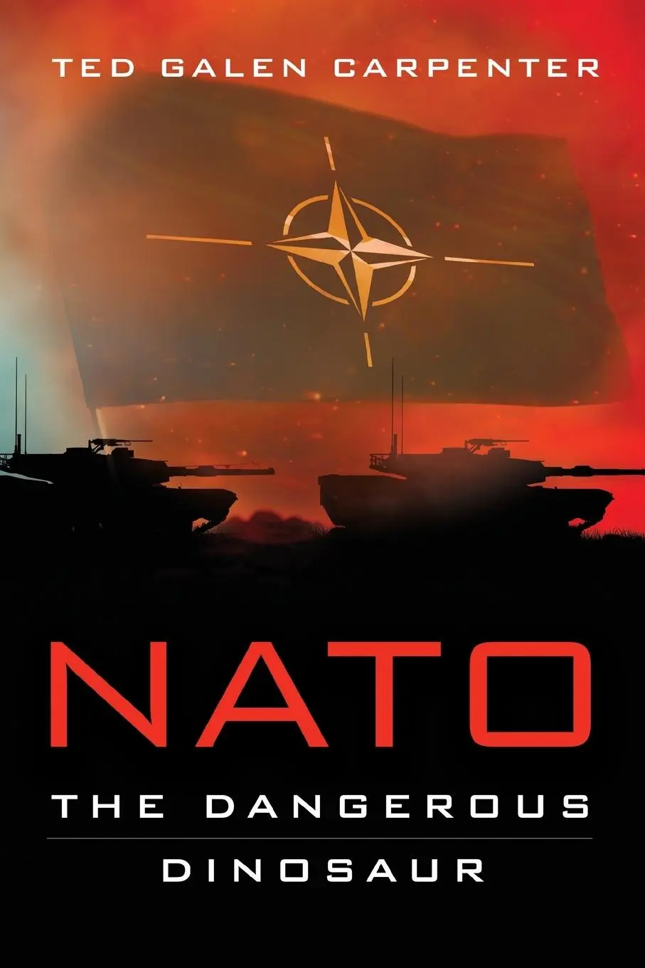 Cover: 9781948647618 | NATO | Dangerous Dinosaur | Ted Galen Carpenter | Taschenbuch | 2019