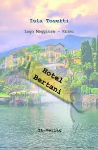 Cover: 9783907237618 | Hotel Bertani | Lago Maggiore Krimi | Isla Tosetti | Taschenbuch