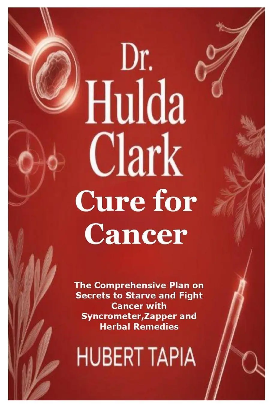 Cover: 9781257067718 | Dr. Hulda Clark Cure for Cancer | Hubert Tapia | Taschenbuch | 2025