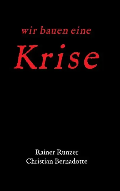 Cover: 9783732377718 | Wir bauen eine Krise | Rainer Runzer (u. a.) | Taschenbuch | 204 S.
