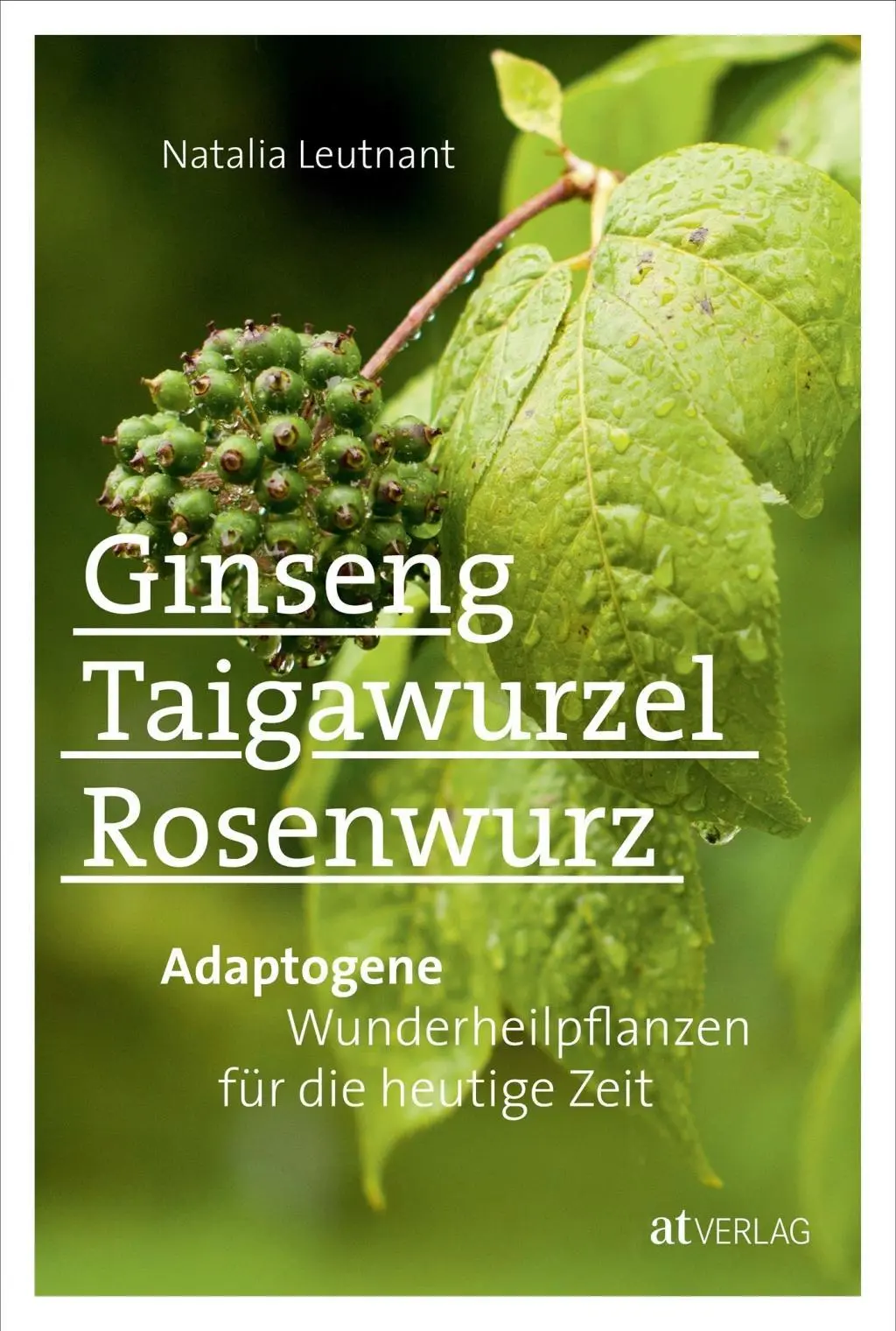 Cover: 9783038008118 | Ginseng, Taigawurzel, Rosenwurz | Natalia Leutnant | Buch | 208 S.
