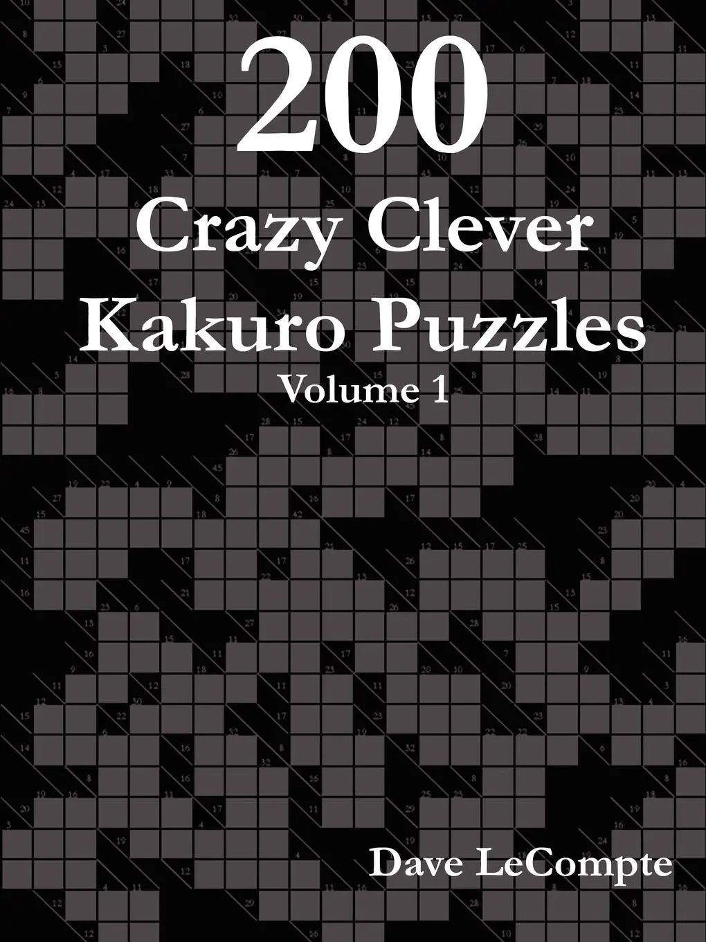 Cover: 9780615188218 | 200 Crazy Clever Kakuro Puzzles - Volume 1 | Dave LeCompte | Buch