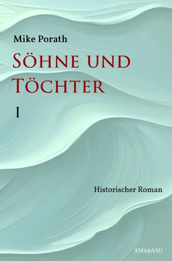 Cover: 9783819748318 | Söhne und Töchter (Band 1) | Historischer Roman. DE | Mike Porath