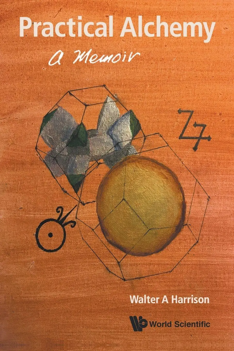 Cover: 9789813278318 | PRACTICAL ALCHEMY | A MEMOIR | Harrison Walter A | Taschenbuch | 2018