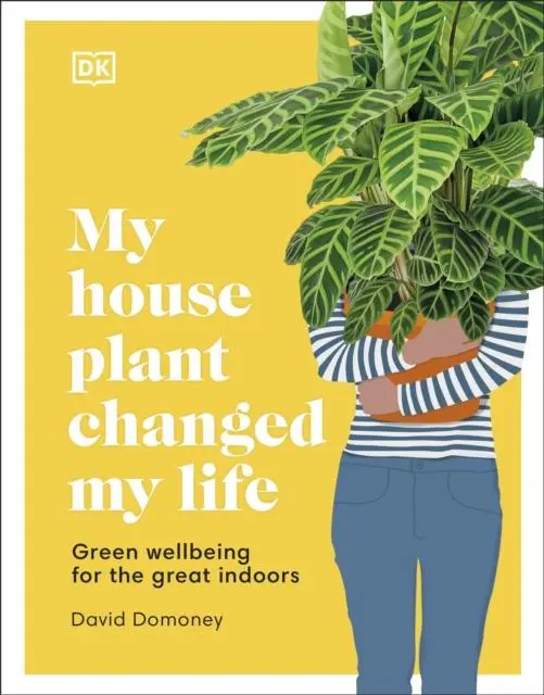 Cover: 9780241458518 | My House Plant Changed My Life | Green Wellbeing for the Great Indoors