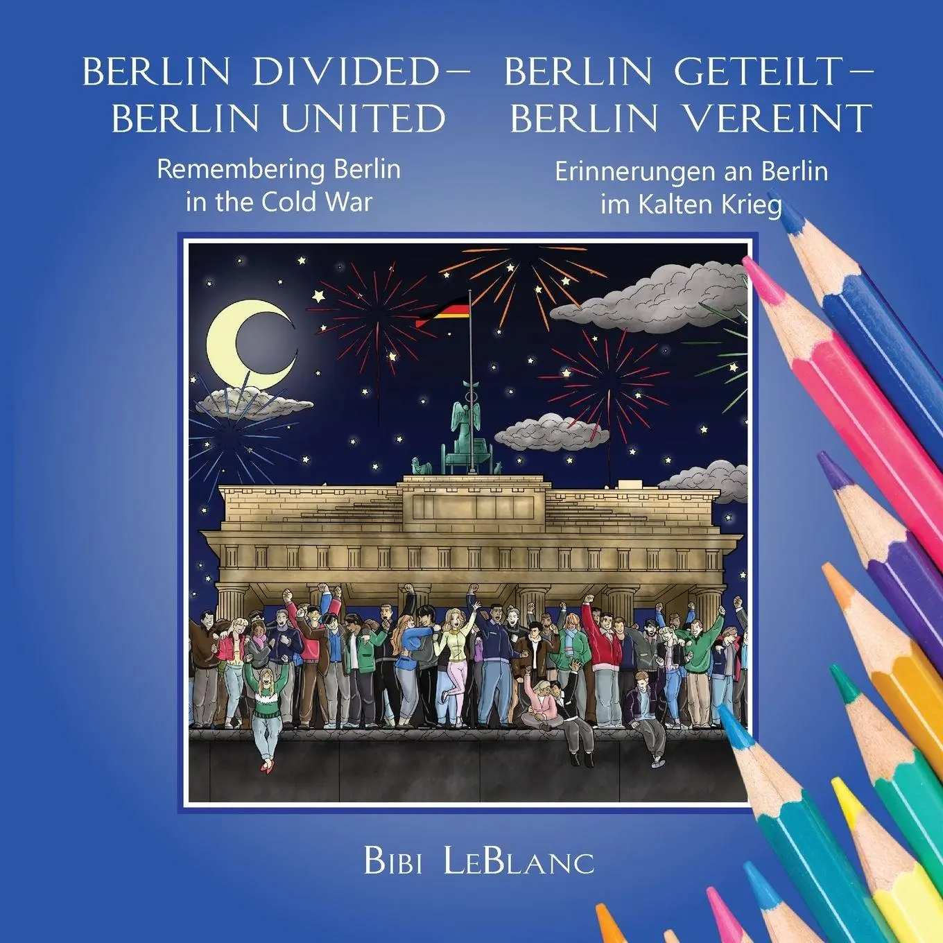 Cover: 9781733798518 | Berlin Divided - Berlin United | Bibi LeBlanc | Taschenbuch | Englisch
