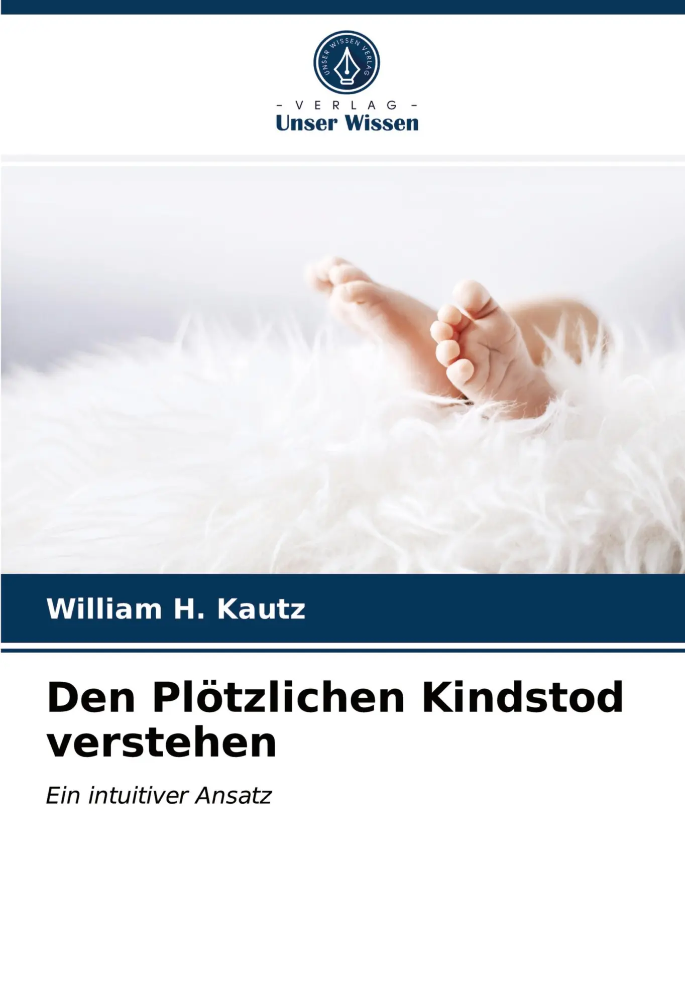 Cover: 9786203838718 | Den Plötzlichen Kindstod verstehen | Ein intuitiver Ansatz | Kautz