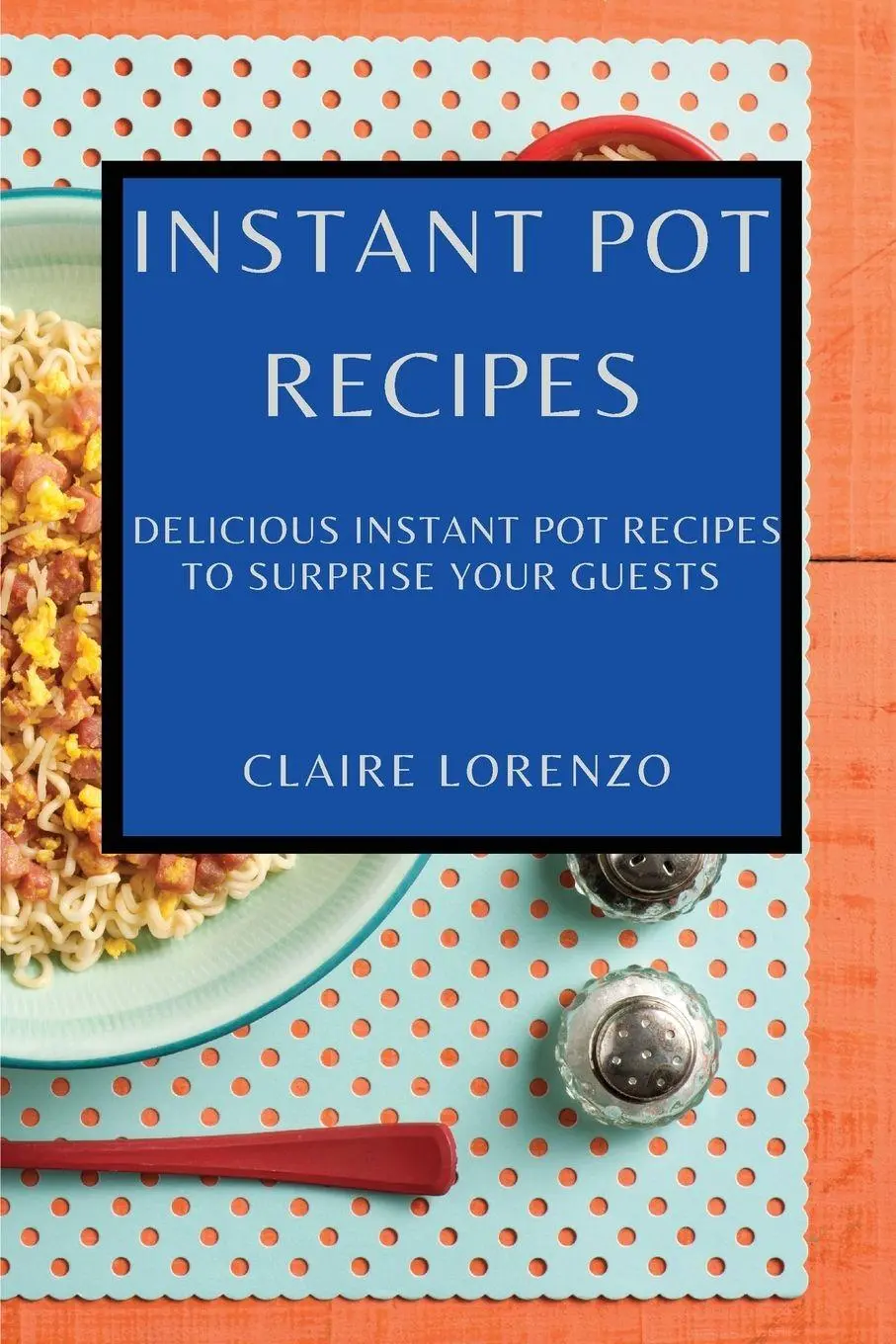 Cover: 9781802909418 | INSTANT POT RECIPES | Claire Lorenzo | Taschenbuch | Englisch | 2021