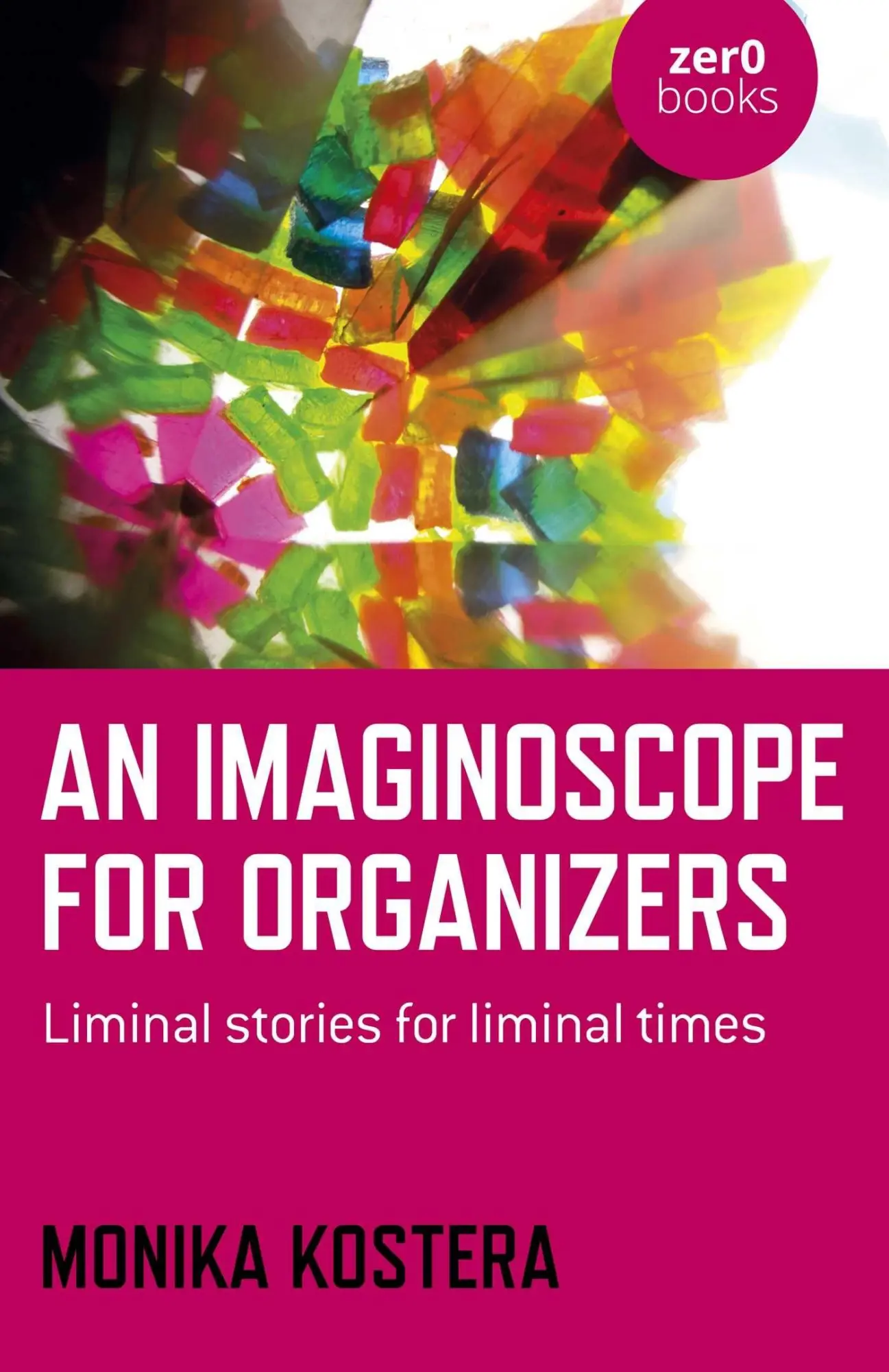 Cover: 9781789049718 | Imaginoscope for Organizers, An | Liminal stories for liminal times