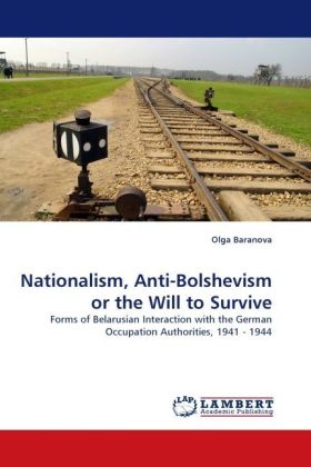 Nationalism, Anti-Bolshevism or the Will to Survive | Forms of Belarusian Interaction with the German Occupation Authorities, 1941 - 1944 | Olga Baranova | Taschenbuch | Englisch | EAN 9783838349718 - Baranova, Olga