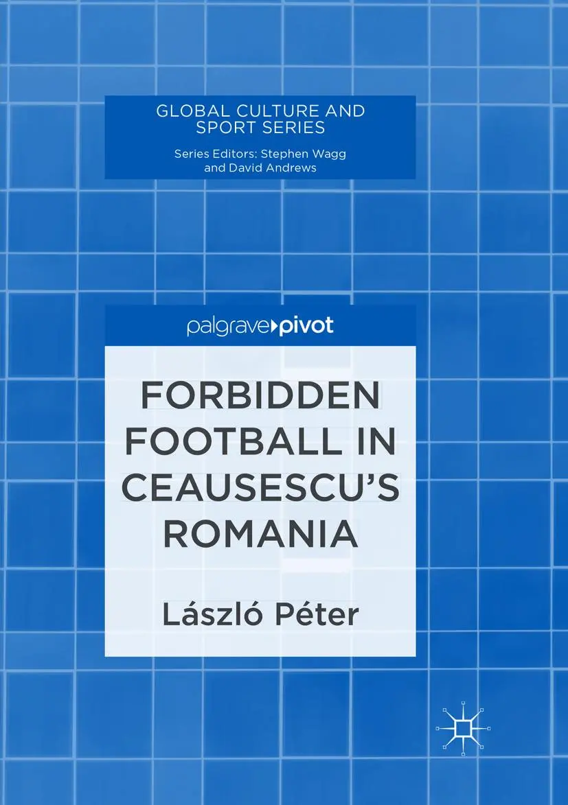 Cover: 9783319889818 | Forbidden Football in Ceausescu's Romania | László Péter | Taschenbuch