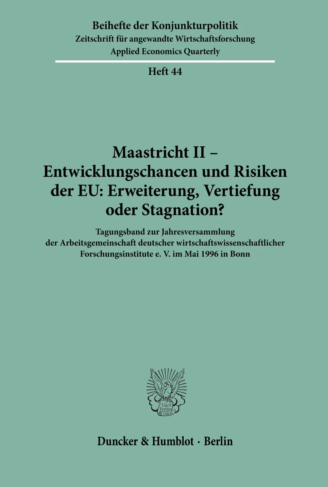 Maastricht II - Entwicklungschancen und Risiken der EU: Erweiterung, Vertiefung oder Stagnation?: Tagungsband zur Jahresversammlung der ... (Beihefte der Konjunkturpolitik, Band 44)