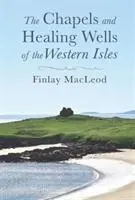 Cover: 9781789070019 | The Chapels and Healings Wells of the Western Isles | Finlay Macleod