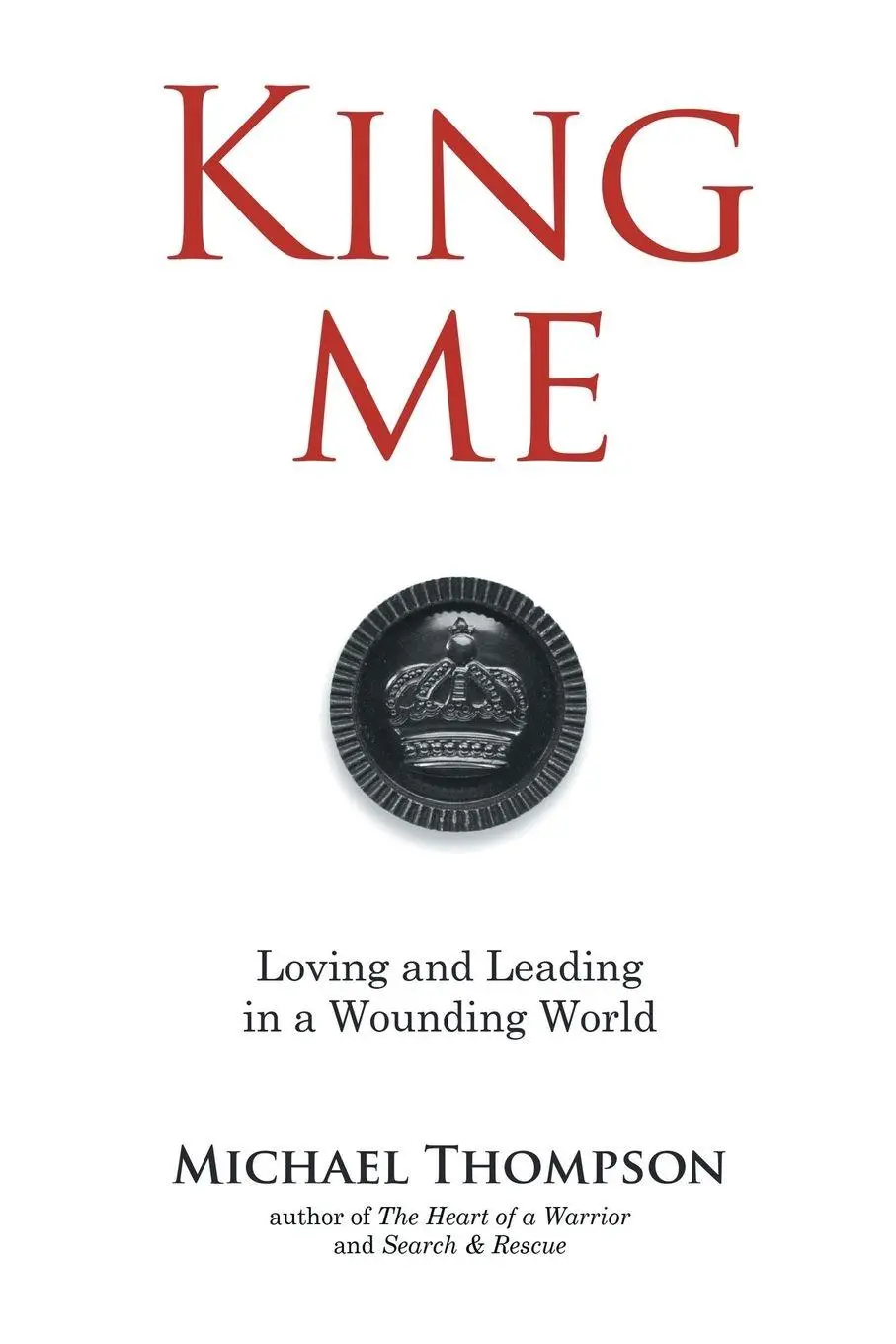 Cover: 9798385020119 | King Me | Loving and Leading in a Wounding World | Michael Thompson