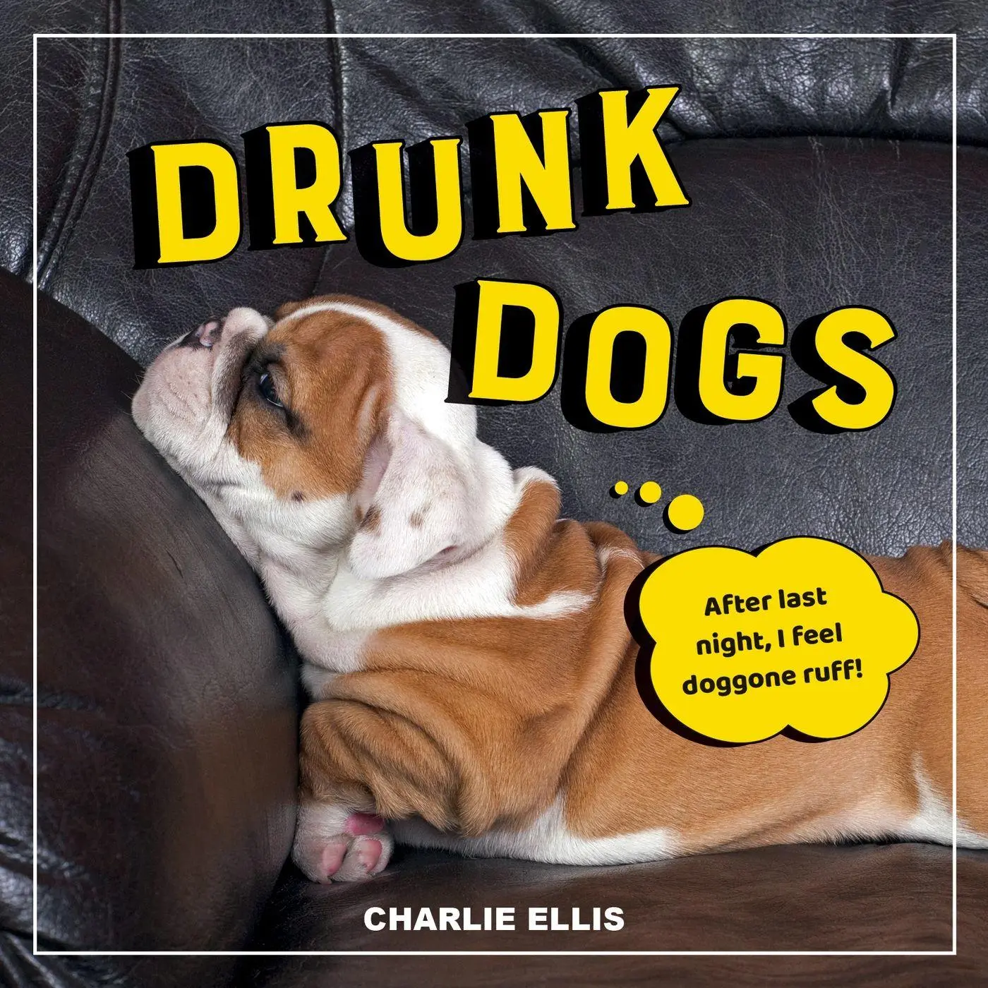 Cover: 9781800070219 | Drunk Dogs | Hilarious Pics of Plastered Pups | Charlie Ellis | Buch