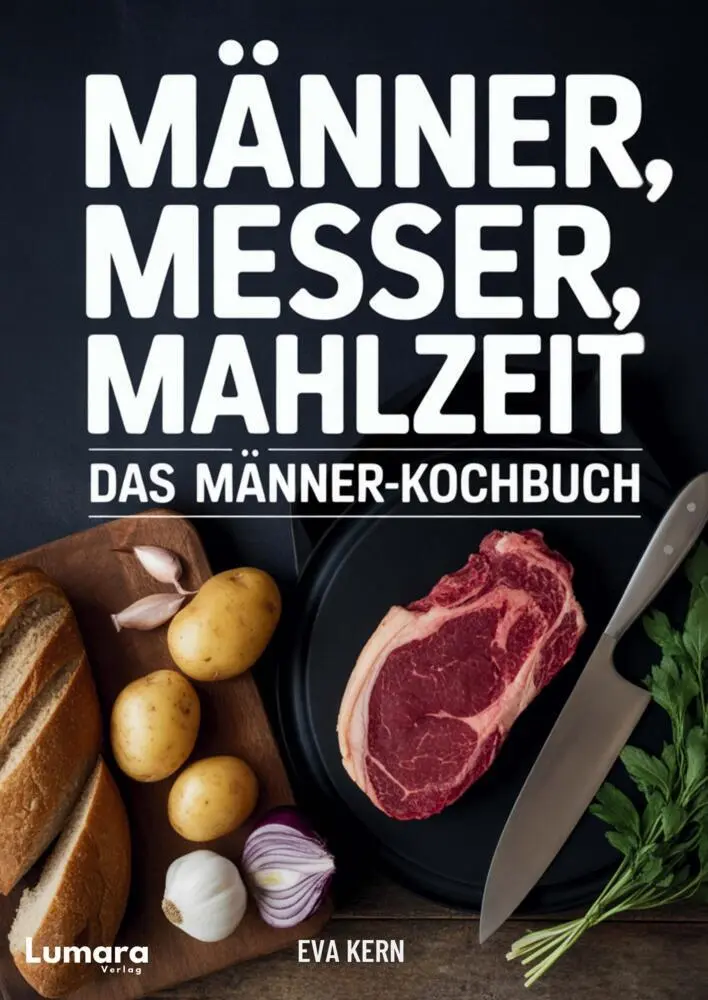 Cover: 9783692730219 | Kochbuch für Männer: Männer, Messer, Mahlzeit - 95 Rezepte für...
