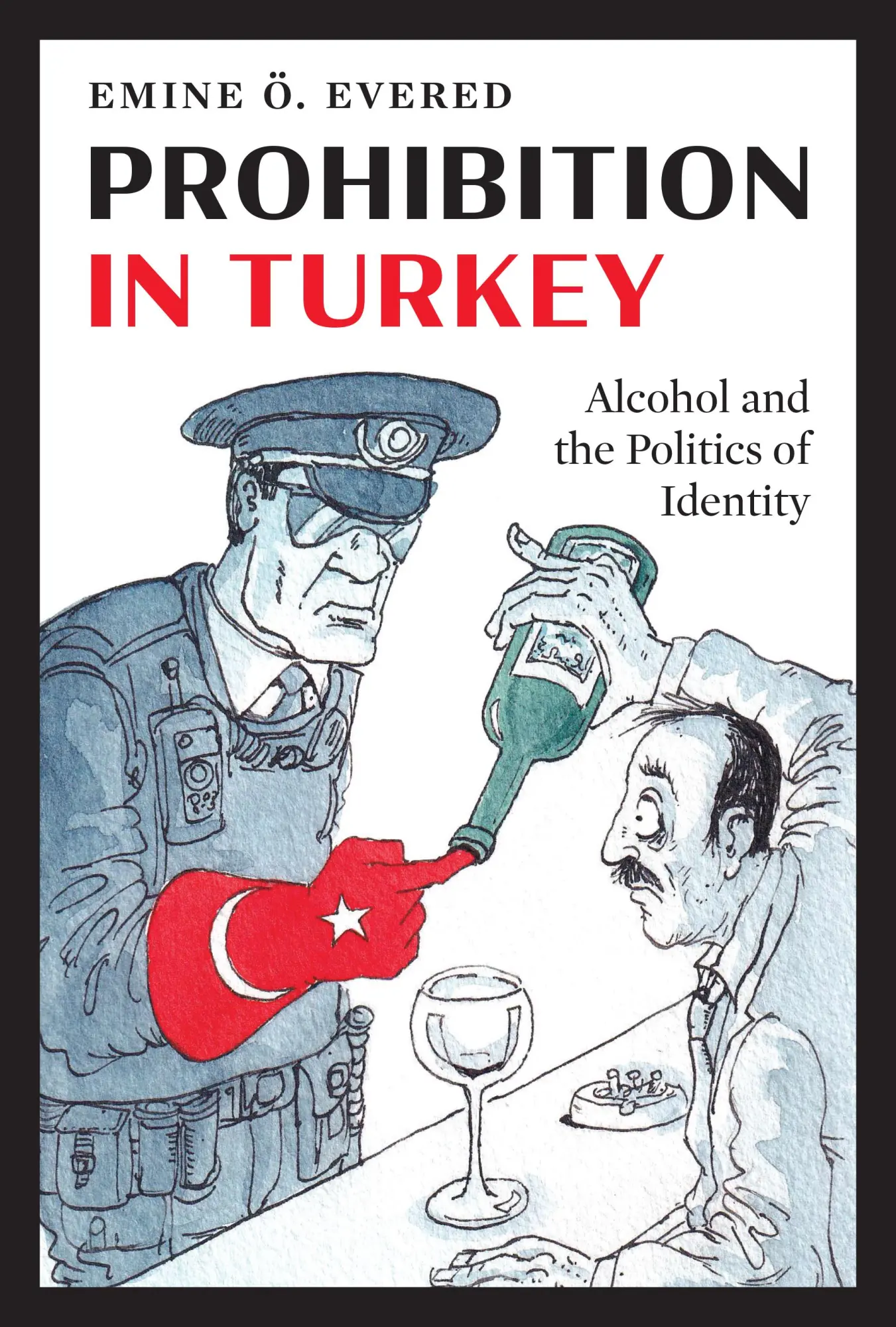 Cover: 9781477330319 | Prohibition in Turkey | Alcohol and the Politics of Identity | Evered
