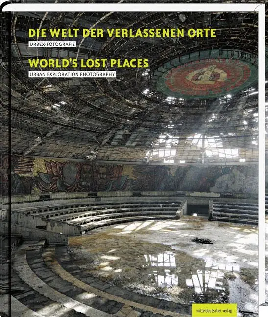 Cover: 9783954620319 | Die Welt der verlassenen Orte | Urbex-Fotografie | Burkhard Schade
