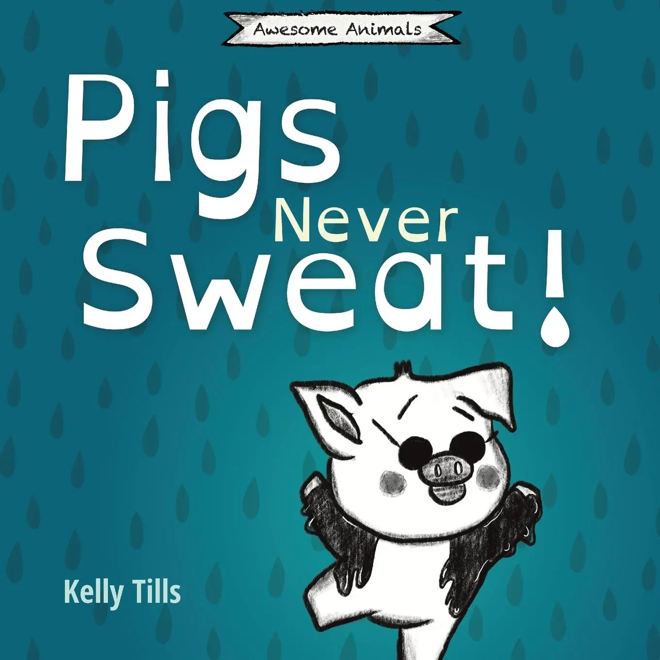 Cover: 9781736700419 | Pigs Never Sweat | A light-hearted book on how pigs cool down | Tills