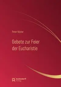 Cover: 9783402250419 | Gebete zur Feier der Eucharistie | Peter Köster | Taschenbuch | 368 S.